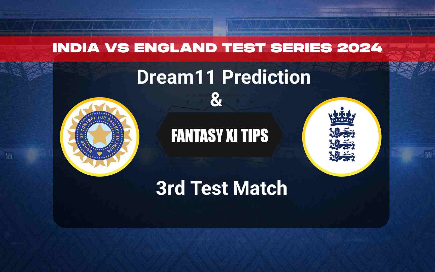 IND vs ENG 3rd Test Dream11 Prediction, Player Stats, Head to Head, Pitch Report, Captain & Vice-captain, Live Streaming Details and More